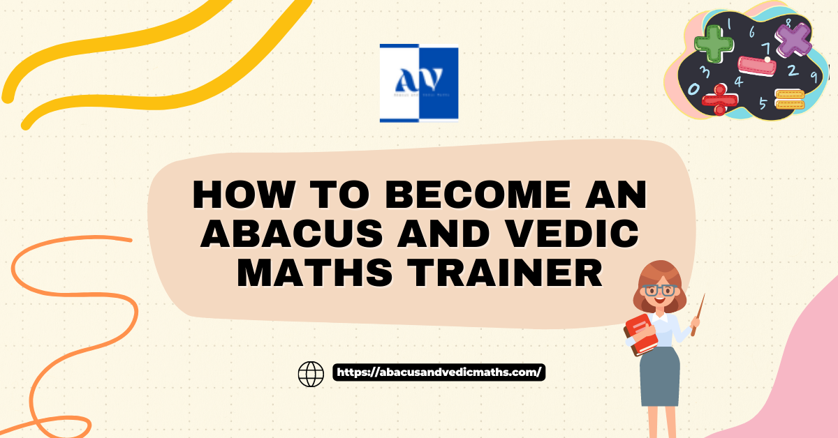 Become an Abacus and Vedic Maths certified Trainer with AV.