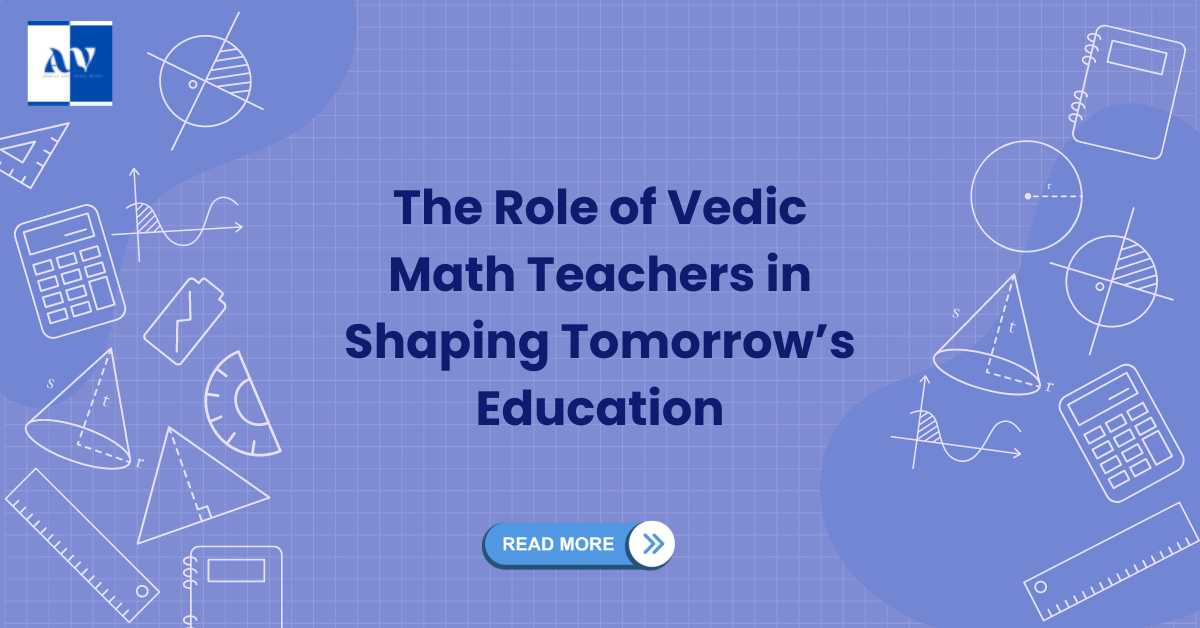 The Role of Vedic Math Teachers in Shaping Tomorrow’s Education ...