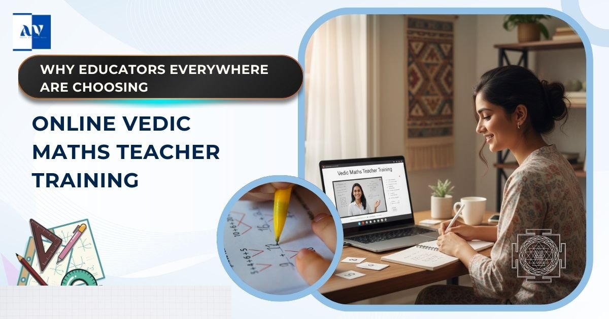Why Educators Choosing Online Vedic Maths Teacher Training